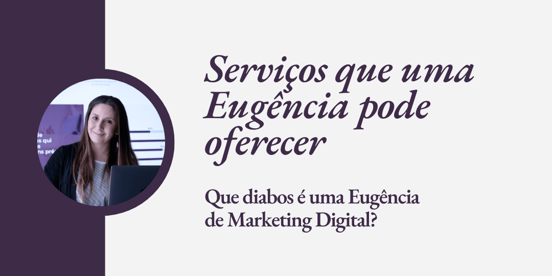 Serviços que uma Eugência de Marketing Digital pode oferecer